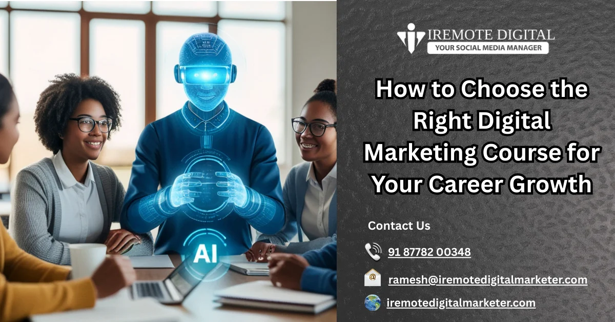 6 Powerful Steps to Pick the Right Digital Marketing Course 4 How to Choose the Right Digital Marketing Course for Your Career Growth